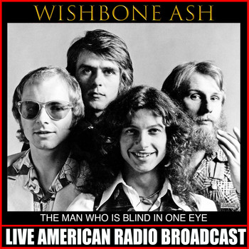 Wishbone Ash - The Man Who Is Blind In One Eye (Live)