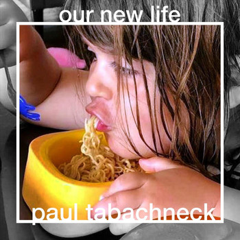 Paul Tabachneck - Our New Life (Explicit)