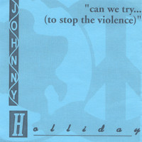 Johnny Holliday - Can We Try To Stop The Violence