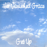Her Vanished Grace - Get Up