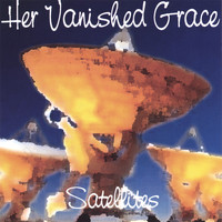 Her Vanished Grace - Satellites