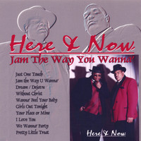 Here & Now - Jam The Way You Wanna