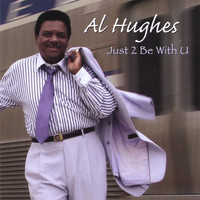 Al Hughes - Just 2 Be With U
