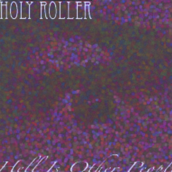 Holy Roller - Hell Is Other People