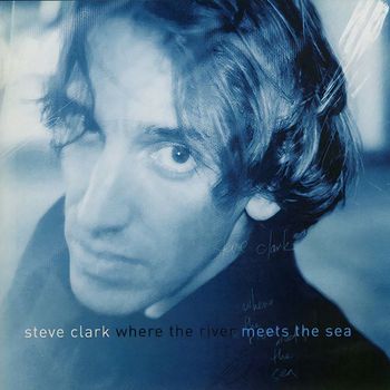 Steve Clark - Where the River Meets the Sea