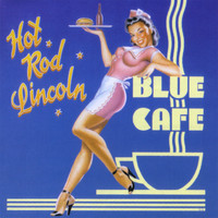 Hot Rod Lincoln - Blue Cafe