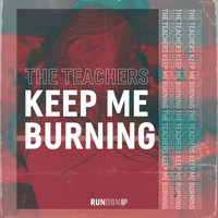 The Teachers - Keep Me Burning