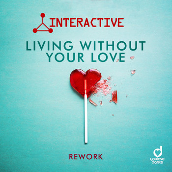 Interactive - Living Without Your Love (Rework)