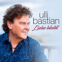 Ulli Bastian - Liebe bleibt