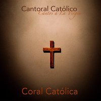 Coral Católica - Cantoral Católico Cantos a la Virgen