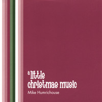 Mike Humrichouse - A Little Christmas Music