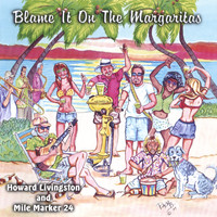 Howard Livingston and the Mile Marker 24 Band - Blame It On The Margaritas