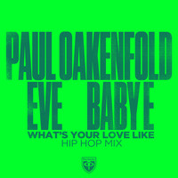 Paul Oakenfold x Eve x Baby E - What’s Your Love Like (Hip Hop Mix)