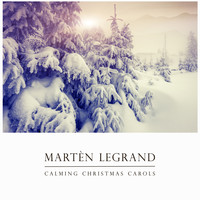 Martèn LeGrand - Calming Christmas Carols (Piano)