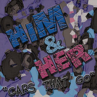 Him & Her - Cars That Go