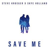 Steve Kroeger, Skye Holland - Save Me