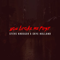 Steve Kroeger, Skye Holland - You Broke Me First