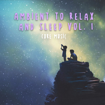Core Music - Ambient to Relax and Sleep Vol. 1