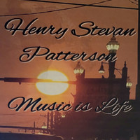 Henry Stevan Patterson - Music Is Life