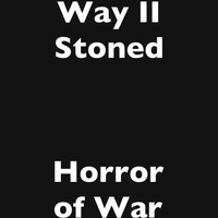 Way II Stoned - Horror of War
