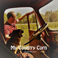 Michael R R Wilson - My Country Corn