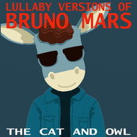 The Cat and Owl - Lullaby Versions of Bruno Mars