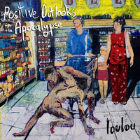 Loulou - Positive Outlooks for the Apocalypse