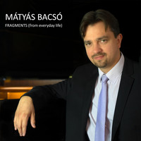 Mátyás Bacsó - Fragments (From Everyday Life)