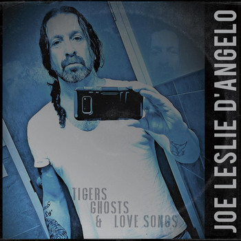 Joe Leslie D' Angelo - Tigers, Ghosts & Love Songs (Explicit)