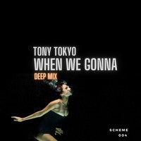 Tony Tokyo - When We Gonna (Deep Mix)
