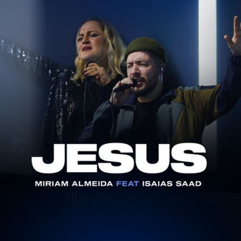 Miriam Almeida featuring Isaias Saad - Jesus