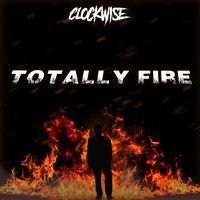Clockwise - Totally Fire