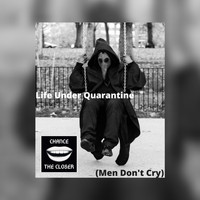 Chance the Closer - Life Under Quarantine (Men Don't Cry)