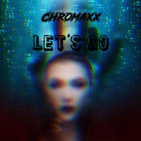 Chromaxx - Let's Go