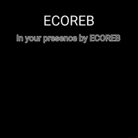 ECOREB / - In Your Presence