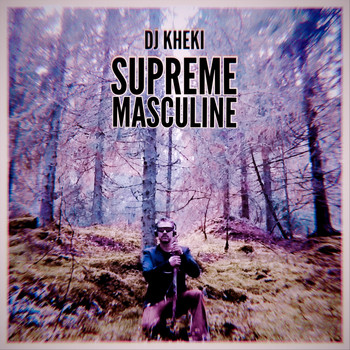 DJ Kheki - Supreme Masculine (Explicit)