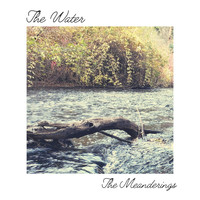 The Meanderings - The Water