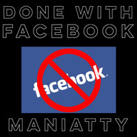 Maniatty - Done with Facebook (Explicit)