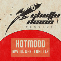 HOTMOOD - Give Me What I Want EP