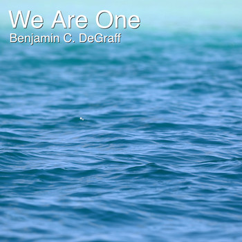 Benjamin C. DeGraff - We Are One