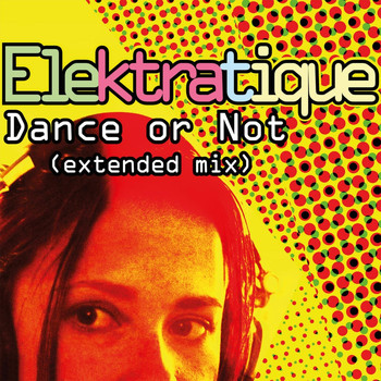 Elektratique - Dance or Not (Extended Mix)