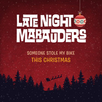 Late Night Marauders - Someone Stole My Bike This Christmas (Explicit)