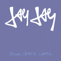 Jay Jay - Four Years Later (Explicit)