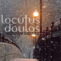 Locutus Doulos - Translucent Tenderness