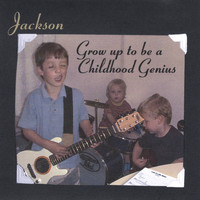 Jackson - Grow Up To Be a Childhood Genius