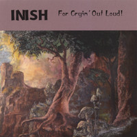 Inish - For Cryin' Out Loud!
