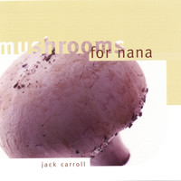 Jack Carroll - Mushrooms For Nana