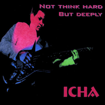 Icha - Not Think Hard But Deeply...