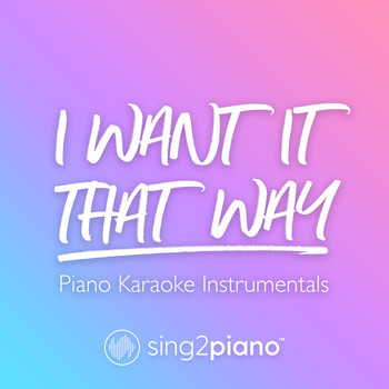 Sing2Piano - I Want It That Way (Piano Karaoke Instrumentals)