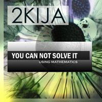 2Kija - You Can Not Solve It Using Mathematics